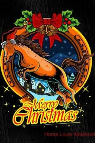 Cover of Merry Christmas Horse Lover Notebook