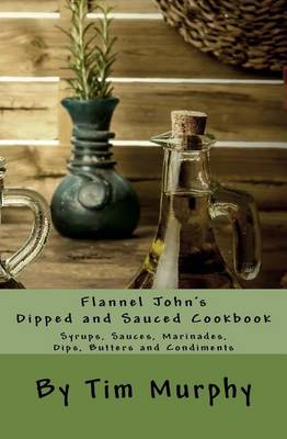 Book cover for Flannel John's Dipped and Sauced Cookbook