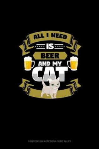 Cover of All I Need Is Beer And My Cat