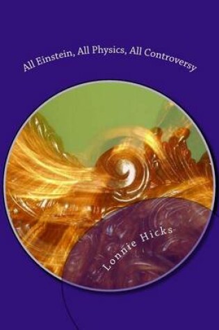 Cover of All Einstein, All Physics, All Controversy