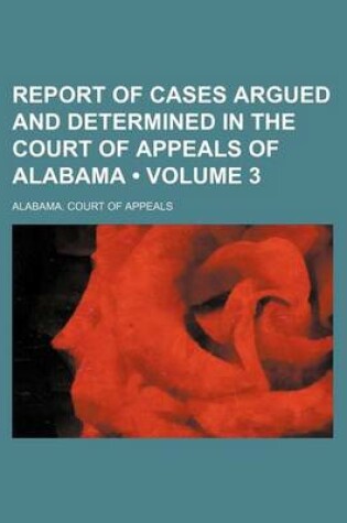 Cover of Report of Cases Argued and Determined in the Court of Appeals of Alabama (Volume 3)