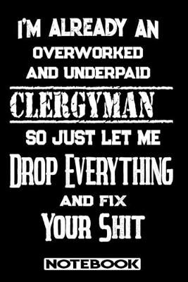 Book cover for I'm Already An Overworked And Underpaid Clergyman. So Just Let Me Drop Everything And Fix Your Shit!