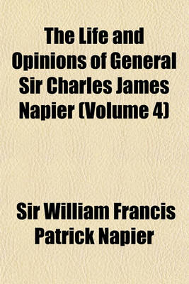 Book cover for The Life and Opinions of General Sir Charles James Napier (Volume 4)