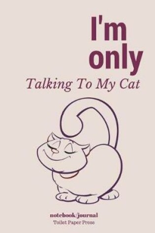 Cover of I'm Only Talking To My Cat