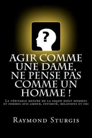 Cover of Agir Comme Une Dame, Ne Pense Pas Comme Un Homme !