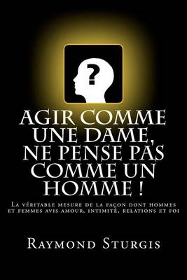 Book cover for Agir Comme Une Dame, Ne Pense Pas Comme Un Homme !