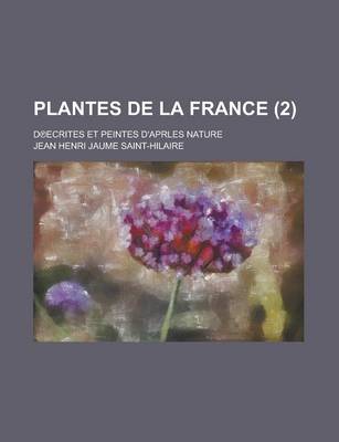 Book cover for Plantes de La France; D Ecrites Et Peintes D'Aprles Nature (2 )