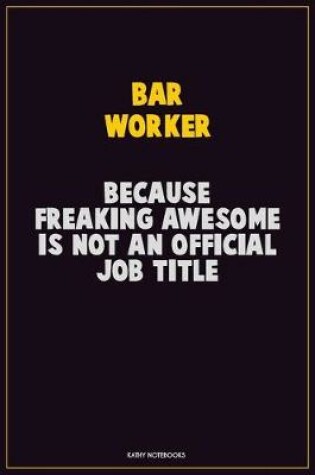 Cover of Bar Worker, Because Freaking Awesome Is Not An Official Job Title