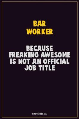 Book cover for Bar Worker, Because Freaking Awesome Is Not An Official Job Title