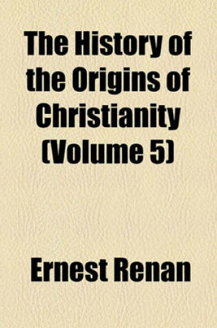 Cover of The History of the Origins of Christianity (Volume 5)