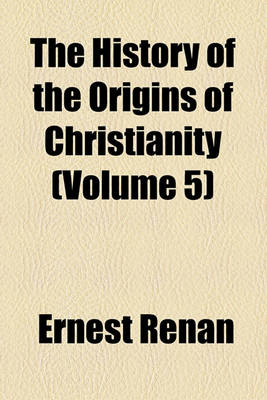 Book cover for The History of the Origins of Christianity (Volume 5)