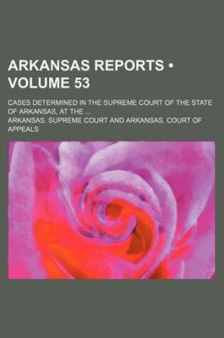 Cover of Arkansas Reports (Volume 53); Cases Determined in the Supreme Court of the State of Arkansas, at the