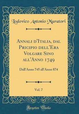 Book cover for Annali d'Italia, Dal Pricipio Dell'era Volgare Sino All'anno 1749, Vol. 7