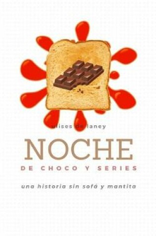 Cover of NOCHE DE CHOCO Y SERIES Una historia sin sofá y mantita