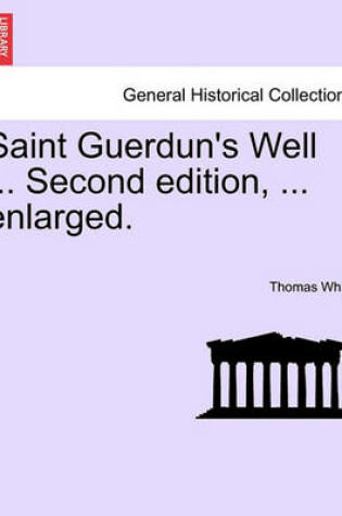 Cover of Saint Guerdun's Well ... Second Edition, ... Enlarged.