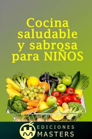 Cover of Cocina Saludable Y Sabrosa Para Ni os
