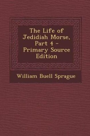 Cover of The Life of Jedidiah Morse, Part 4