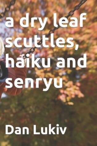 Cover of A dry leaf scuttles, haiku and senryu