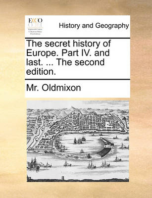 Book cover for The Secret History of Europe. Part IV. and Last. ... the Second Edition.