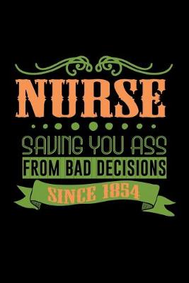 Book cover for Nurse saving you ass from bad decisions since 1854