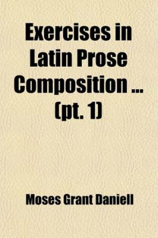 Cover of Exercises in Latin Prose Composition (Volume 1); For Schools