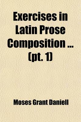 Book cover for Exercises in Latin Prose Composition (Volume 1); For Schools