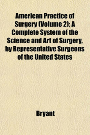 Cover of American Practice of Surgery (Volume 2); A Complete System of the Science and Art of Surgery, by Representative Surgeons of the United States