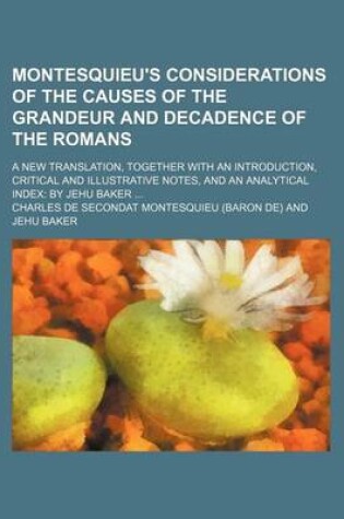 Cover of Montesquieu's Considerations of the Causes of the Grandeur and Decadence of the Romans; A New Translation, Together with an Introduction, Critical and