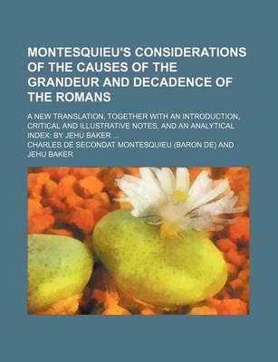 Book cover for Montesquieu's Considerations of the Causes of the Grandeur and Decadence of the Romans; A New Translation, Together with an Introduction, Critical and