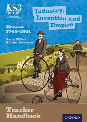 Cover of Key Stage 3 History by Aaron Wilkes: Industry, Invention and Empire: Britain 1745-1901 Teacher Handbook