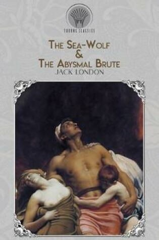 Cover of The Sea-Wolf & The Abysmal Brute