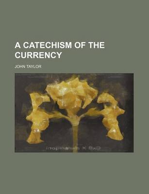 Book cover for A Catechism of the Currency