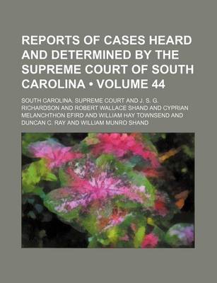 Book cover for Reports of Cases Heard and Determined by the Supreme Court of South Carolina (Volume 44)