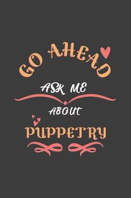 Book cover for Go Ahead Ask Me About Puppetry