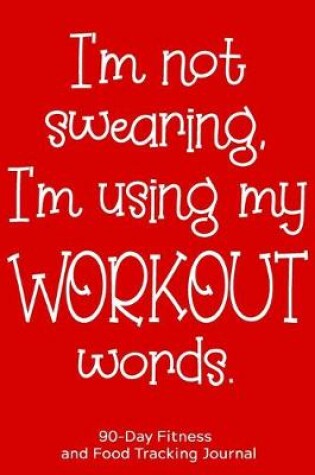 Cover of I'm Not Swearing, I'm Using My Workout Words