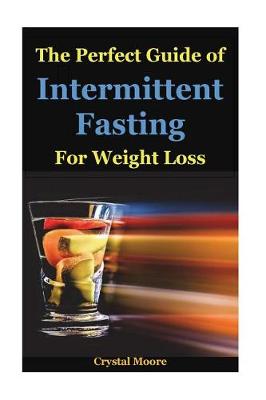 Cover of The Perfect Guide of Intermittent Fasting for Weight Loss