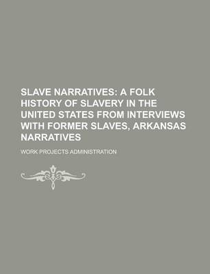 Book cover for Slave Narratives; A Folk History of Slavery in the United States from Interviews with Former Slaves, Arkansas Narratives Volume 4