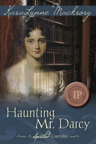 Cover of Haunting Mr. Darcy - A Spirited Courtship