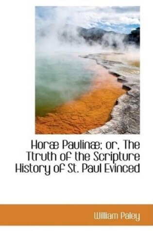 Cover of Horae Paulinae; Or, the Ttruth of the Scripture History of St. Paul Evinced