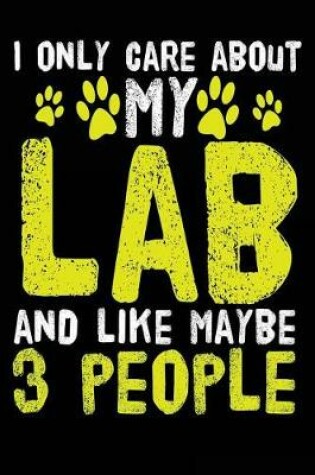Cover of I Only Care About My Lab And Like Maybe 3 People
