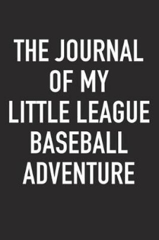 Cover of The Journal of My Little League Baseball Adventure