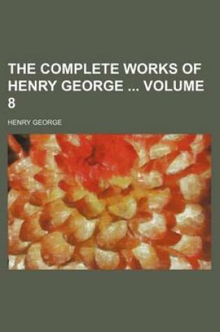 Cover of The Complete Works of Henry George Volume 8
