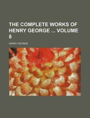 Book cover for The Complete Works of Henry George Volume 8