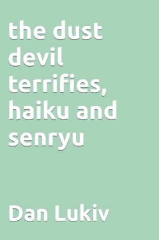 Cover of The dust devil terrifies, haiku and senryu