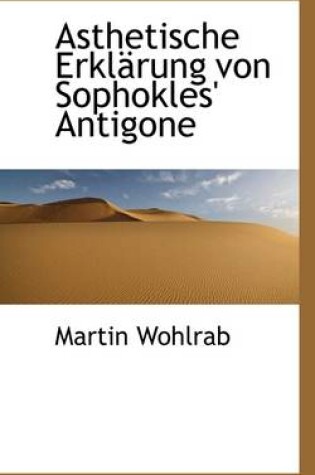 Cover of Asthetische Erkl Rung Von Sophokles' Antigone