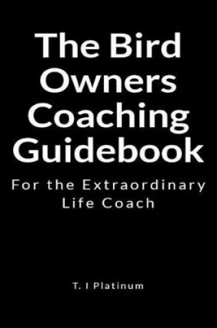 Cover of The Bird Owners Coaching Guidebook