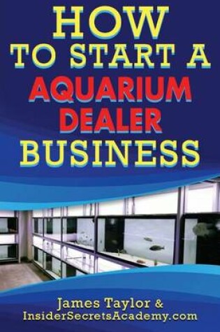 Cover of How to Start an Aquarium Dealers Business