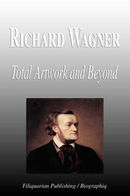 Book cover for Richard Wagner - Total Artwork and Beyond (Biography)