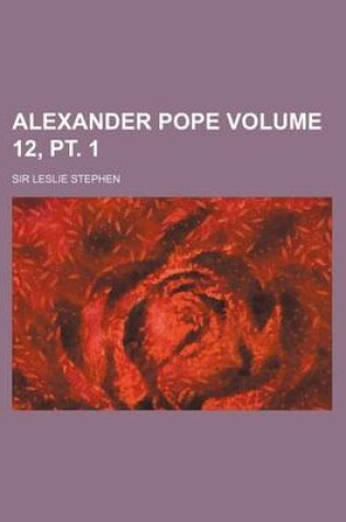Cover of Alexander Pope Volume 12, PT. 1