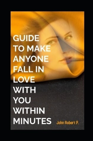 Cover of Guide to Make Anyone Fall in Love with You Within Minutes